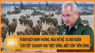 Điểm nóng quốc tế: Nga đổ bộ hơn 25.000 binh sĩ nhấn chìm Chasov Yar trong chảo lửa