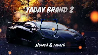 YADAV BRAND 2 || NEW VIRAL SONG || ELVISH YADAV || [SLOWED & REVERB] LOFI MIX