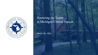 Restoring the Tower at Michigan Central Station Webinar Recording - March 24, 2022