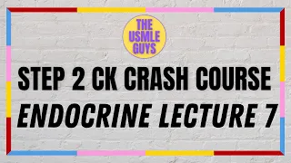 USMLE Guys Step 2 CK Crash Course: Endocrine Lecture 7