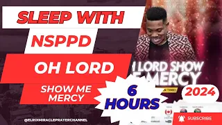 SLEEP WITH NSPPD MERCY PRAYER : 6 HOURS OH LORD SHOW ME MERCY // PASTOR JERRY EZE