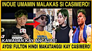 Wow! INOUE umamin HALIMAW si CASIMERO! Fulton Hindi Maka-TANGGI kay Quadro Alas! KAWALAN kay ANCAJAS