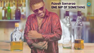 ADESH SAMAROO - ONE NIP AH SOMETHING (Chutney Soca 2024)