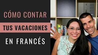 ¿CÓMO CONTAR MIS VACACIONES EN FRANCÉS?