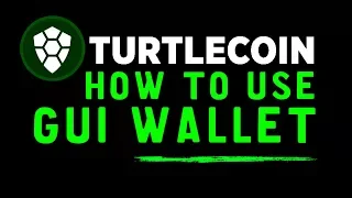 How To Use Turtlecoin GUI Wallet