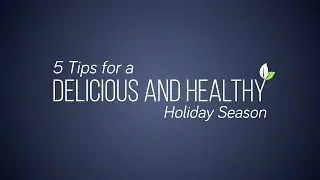 5 Tips for a Delicious and Healthy Holiday Season