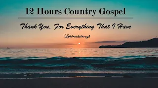 12 Hours Country Gospel 2022 - Thank You For Everything That I Have. Lifebreakthrough