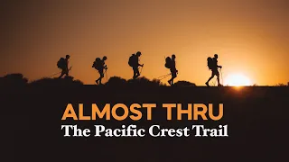 Almost Thru - The Pacific Crest Trail