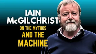 Iain McGilchrist on the Mythos and the Machine