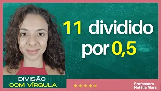 "11/0,5" "11:0,5" "Dividir 11 por 0,5" "11 dividido por 0,5" "11%0,5" "Divisão com vírgula”