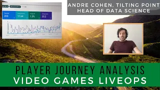 Liveops: Mapping Player Journeys (Andre Cohen Head of Data Science Tilting Point)