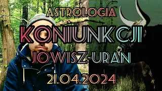 Astrologia koniunkcji Jowisz-Uran w Byku 21.04.2024