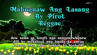 Mabugnaw Ang Lasang By Pirot Reggae w/Lyrics