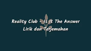 Reality Club - Is It The Answer (Lirik dan Terjemahan)