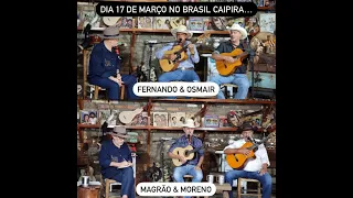 BRASIL CAIPIRA APRESENTA:* FERNANDO & OSMAIR * MAGRÃO & MORENO