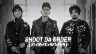 Shoot Da Order (Slowed+Reverb) jass manak 😎❤️‍🔥