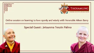 Learning to Love Openly and Wisely w. Tsunma Aileen Barry for Thosamling - September 3rd, 2022