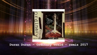 Duran Duran - Ordinary world - Remix 2017
