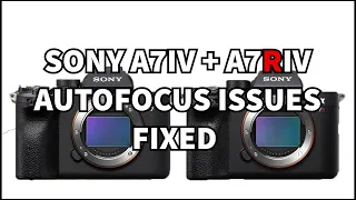 Sony A7iv and A7riv Autofocus issues fixed ?