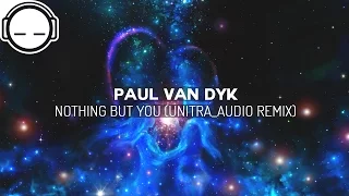 Paul van Dyk - Nothing But You (unitrA_Audio Remix) ~ Uplifting ambient chill trap