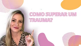 Como superar um trauma?