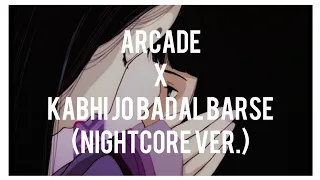 Arcade x Kabhi Jo Badal Barse(Nightcore ver.)