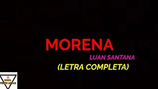 Morena - Luan Santana - Felipe Letras | (LETRA COMPLETA)