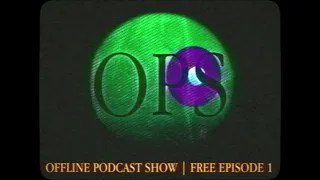 OFFLINE PODCAST SHOW | FREE EPISODE 1