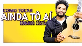 COMO TOCAR - AINDA TÔ AÍ (AULA DUPLA) - EDUARDO COSTA (AULA DE VIOLÃO