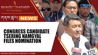 Congress Candidate Tsering Namgyal files nomination