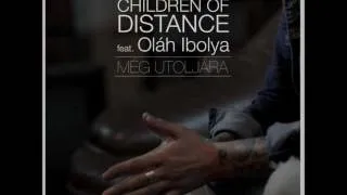 Children Of Distance feat Oláh Ibolya - Még utoljára