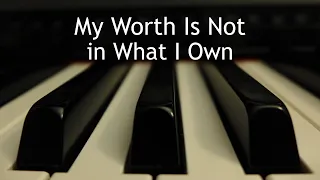 My Worth Is Not in What I Own - piano instrumental cover with lyrics