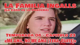 La Familia Ingalls T06-E23 - 1/6 (La Casa de la Pradera) Latino HD «Me Ama, No Me Ama (1era. Parte)»