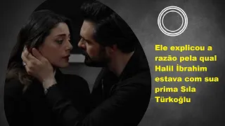 He explained the reason why Halil İbrahim was with his cousin Sıla Türkoğlu