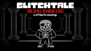 GLITCHTALE - MEGALOMANIAC [A Ultimate Mashup]