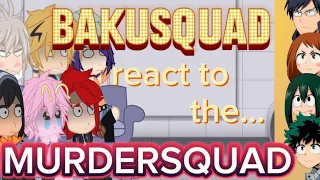 Bakusquad react to the Dekusquad/Murdersquad