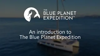 An introduction to The Blue Planet Expedition