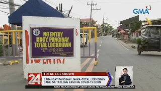 24 Oras: Barangay Panginay, naka-Total Lockdown dahil sa tatlong kaso ng COVID-19 doon