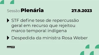 Pleno - Bloco 2 - STF define tese de repercussão geral em recurso que rejeitou marco temporal - 27/9