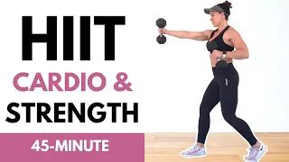 45 Minute Cardio & Strength HIIT Workout To Get You In Shape!