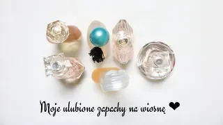 ❤ MOJE ULUBIONE ZAPACHY NA WIOSNĘ ❤