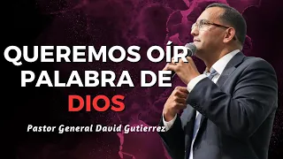 Queremos Oír Palabra De Dios - Pastor General David Gutierrez