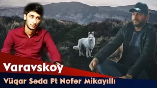 Vuqar Seda Ft Nofər Mikayıllı  -  Varavskoy 2018