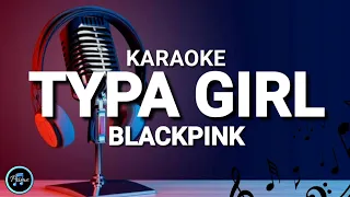 Blackpink - TYPA GIRL (KARAOKE VERSION)