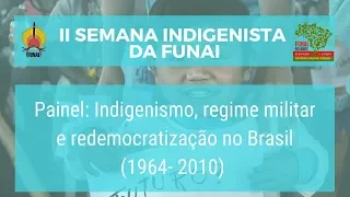 II Semana Indigenista da Funai - Palestra: Indigenismo e Regime Militar