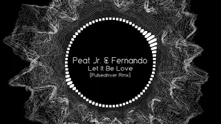 Peat Jr. & Fernando - Let It Be Love (Pulsedriver Rmx)