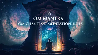 • Om ॐ  Mantra • 417 Hz • Om Chanting Meditation •
