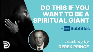 Do This If You Want To Become A Spiritual Giant | Derek Prince