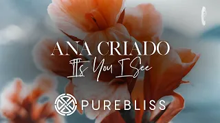 SUNDAY CHILL PICK: Ana Criado - It's You I See [PureBliss]