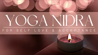 Yoga Nidra for Self Love and Acceptance | 30 Minutes to Heal the Heart